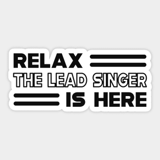 Lead Singer - Relax the lead singer is here Sticker